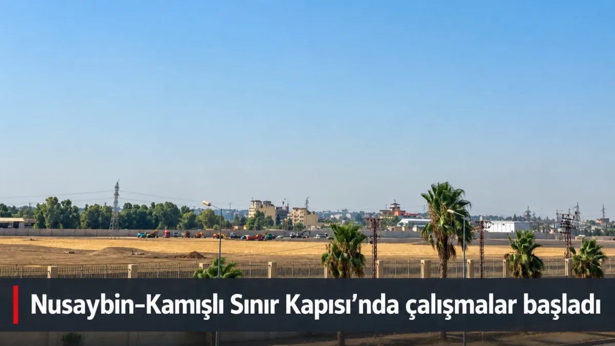 Nusaybin–Kamışlı Sınır Kapısı’nda çalışmalar başladı