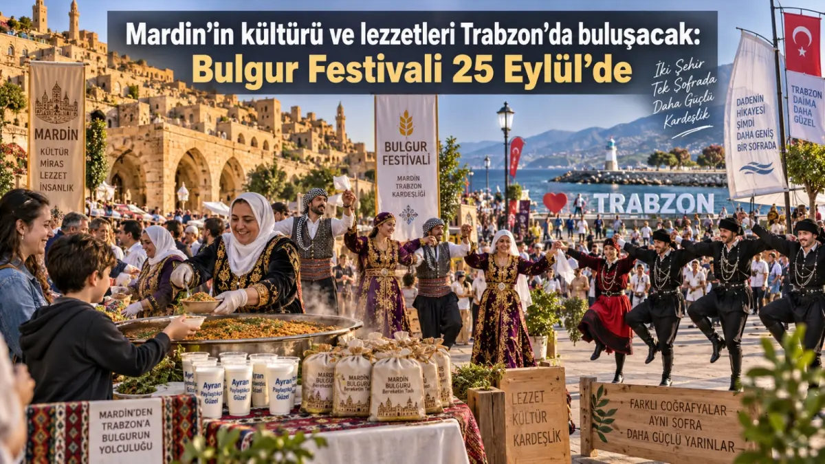 Mardin’in kültürü ve lezzetleri Trabzon’da buluşacak: Bulgur Festivali 25 Eylül’de