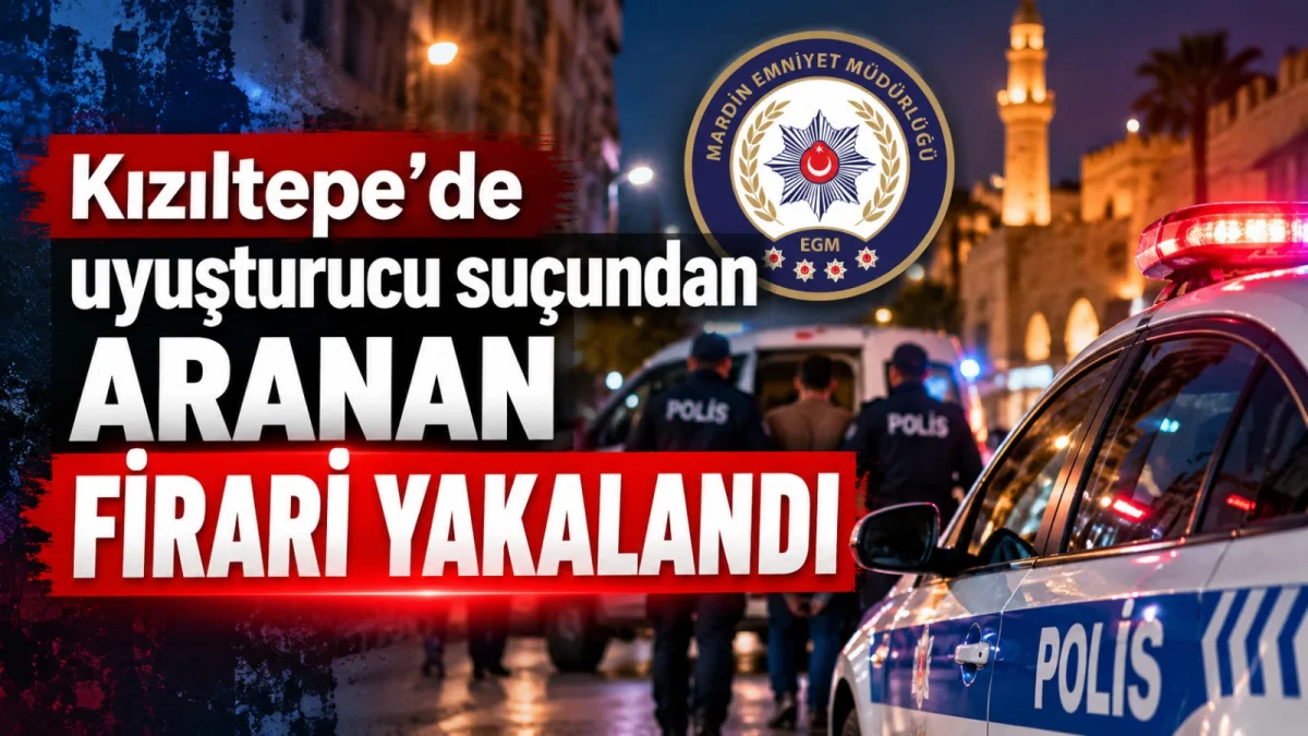Kızıltepe’de uyuşturucu suçundan aranan firari yakalandı