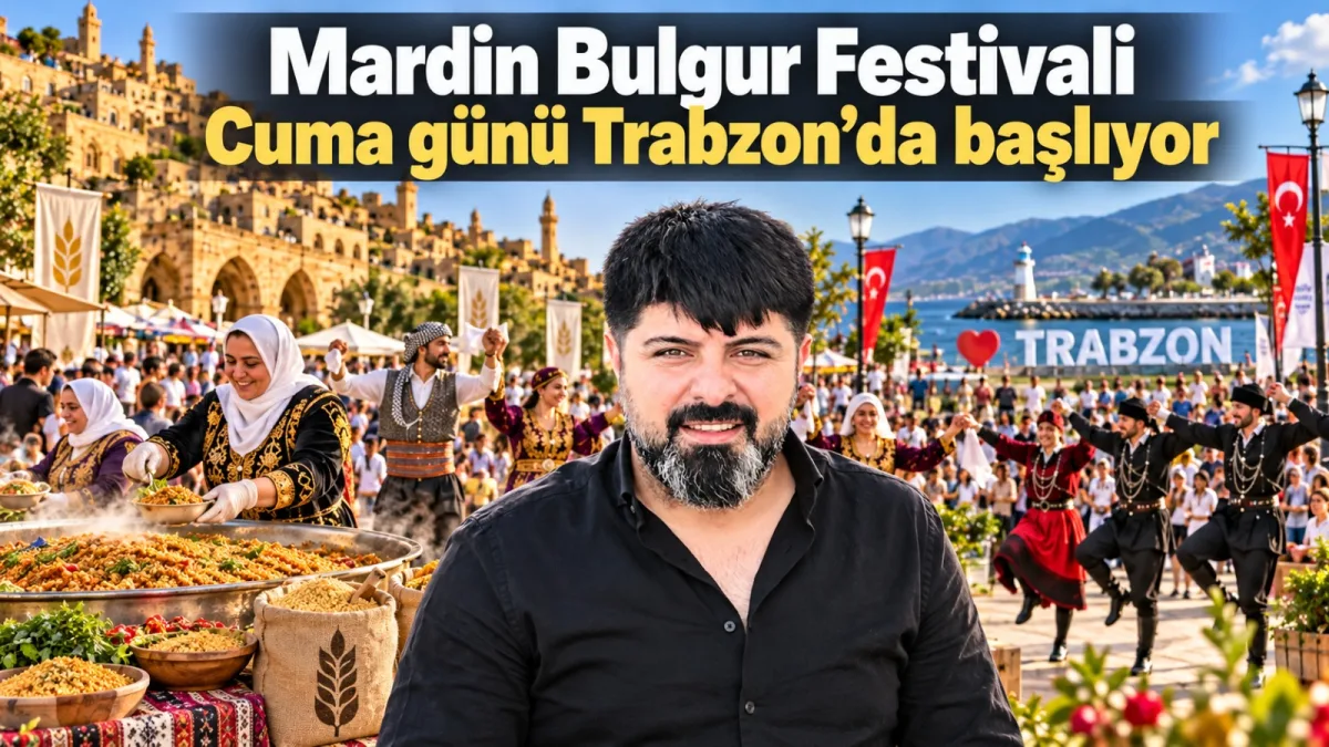 Mardin Bulgur Festivali Cuma günü Trabzon’da başlıyor