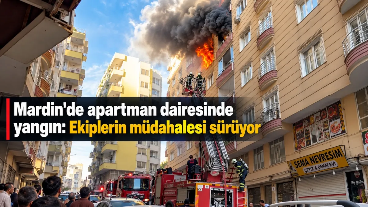 Mardin'de apartman dairesinde yangın: Ekiplerin müdahalesi sürüyor