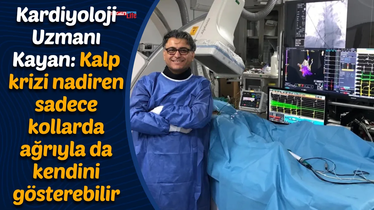 Kardiyoloji Uzmanı Kayan: Kalp krizi nadiren sadece kollarda ağrıyla da kendini gösterebilir