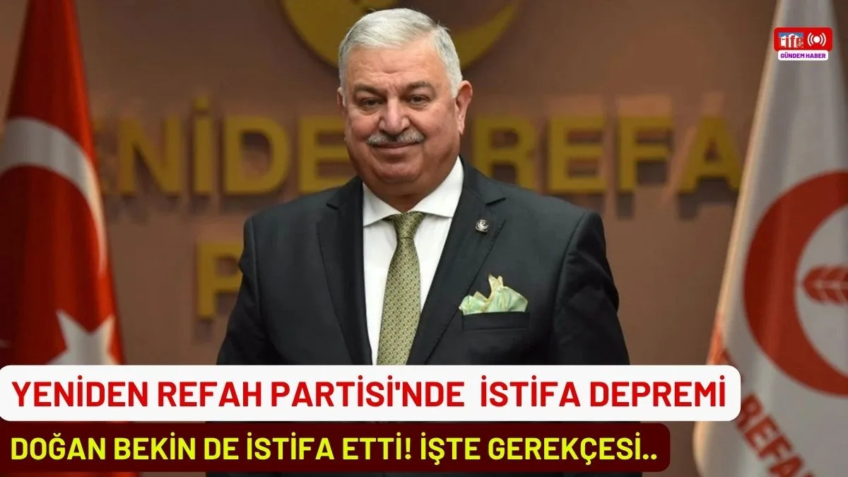 Yeniden Refah Partisi'nde  İstifa Depremi: Doğan Bekin de İstifa Etti! İşte gerekçesi..