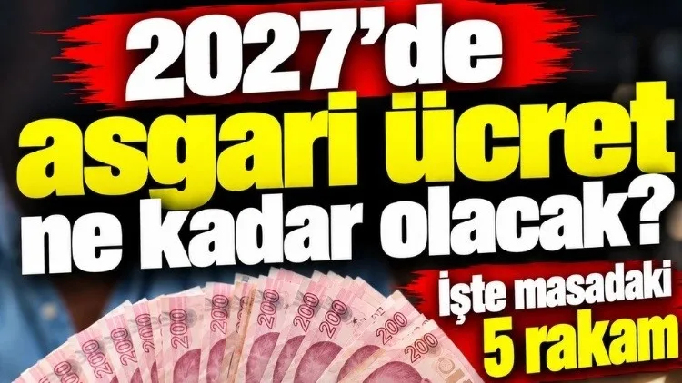 2027'de asgari ücret ne kadar olacak? İşte masadaki 5 rakam
