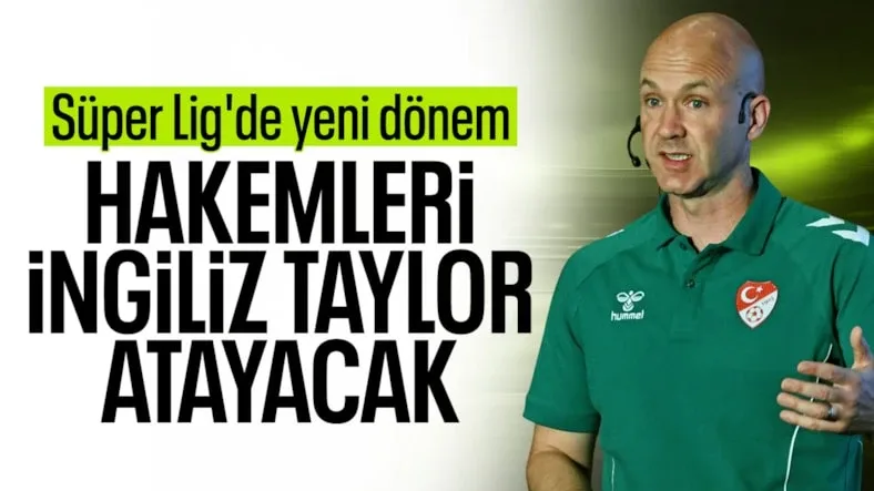 Süper Lig'de hakem atamalarını Anthony Taylor gerçekleştirecek