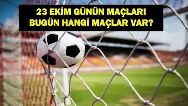 Bugün hangi maçlar var? 23 Ekim 2026 Cuma Günü maç programı