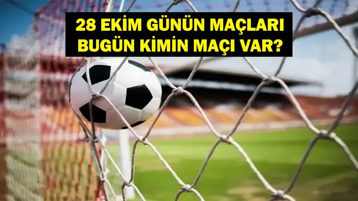 Bugün hangi maçlar var? 28 Ekim 2026 Çarşamba Günü maç programı