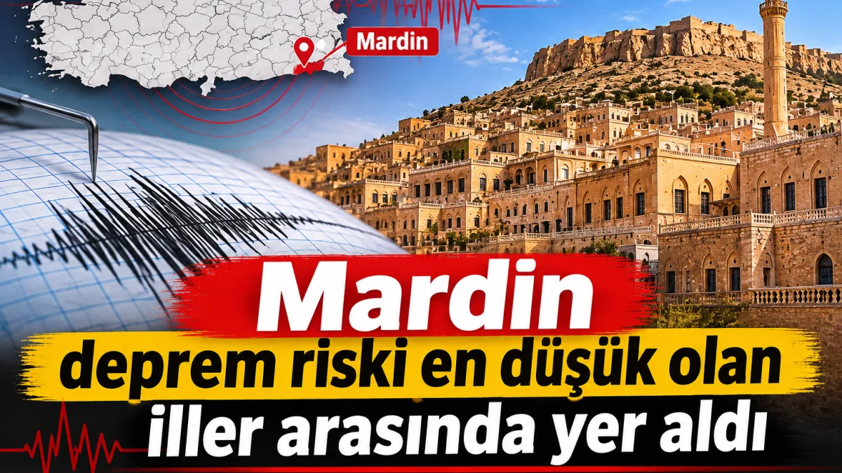Mardin deprem riski en düşük olan iller arasında yer aldı